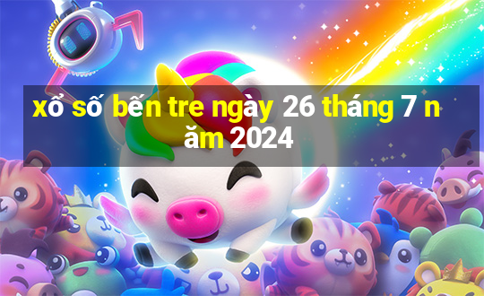 xổ số bến tre ngày 26 tháng 7 năm 2024