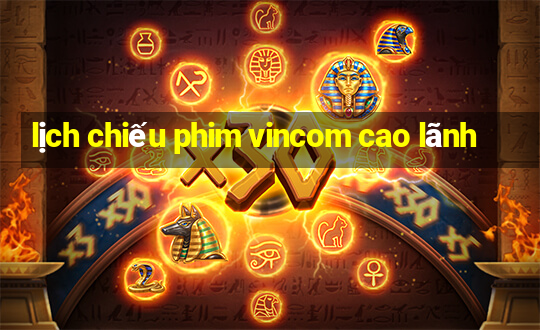 lịch chiếu phim vincom cao lãnh