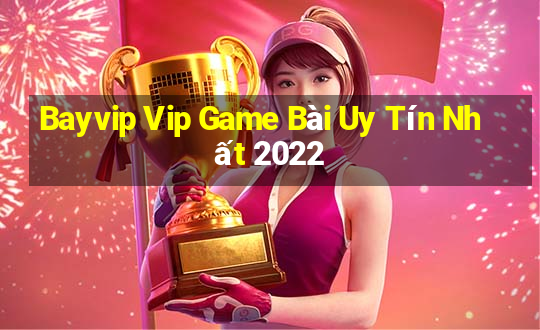 Bayvip Vip Game Bài Uy Tín Nhất 2022