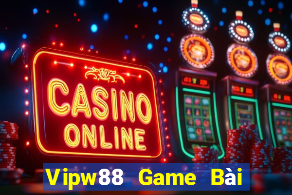 Vipw88 Game Bài Nổ Hũ Uy Tín