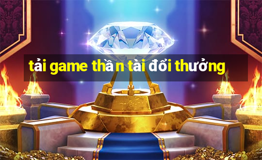 tải game thần tài đổi thưởng