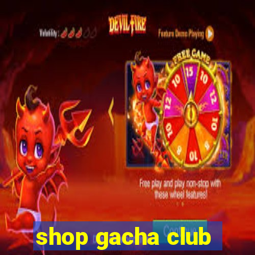 shop gacha club