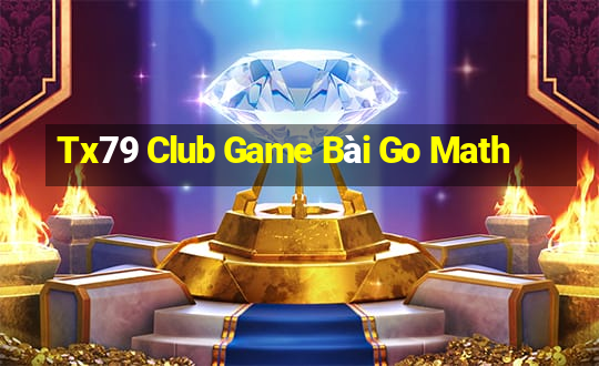 Tx79 Club Game Bài Go Math