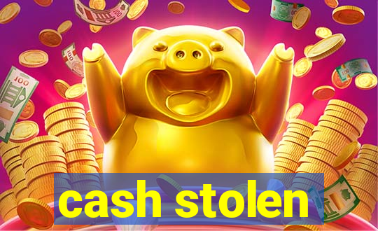 cash stolen