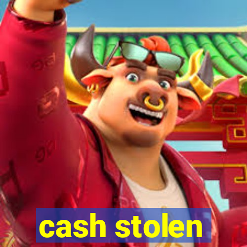 cash stolen