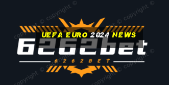 uefa euro 2024 news