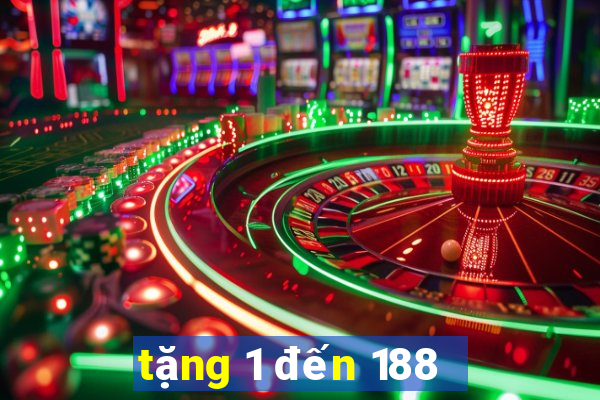 tặng 1 đến 188