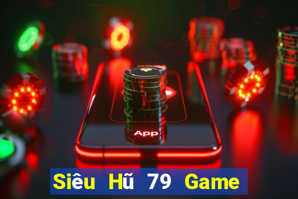 Siêu Hũ 79 Game Bài Uy Tín Nhất 2022