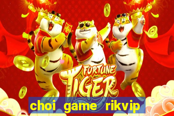 choi game rikvip truc tuyen