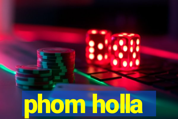 phom holla