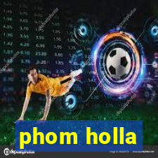 phom holla