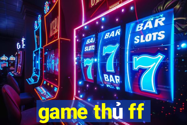 game thủ ff