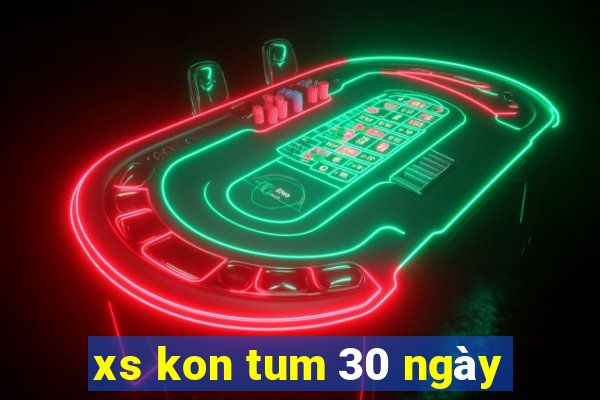 xs kon tum 30 ngày