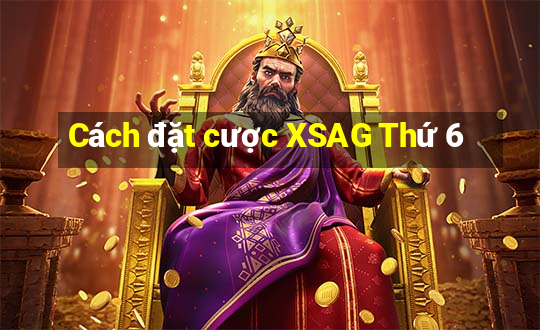 Cách đặt cược XSAG Thứ 6