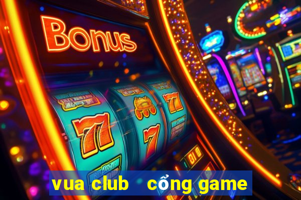 vua club   cổng game