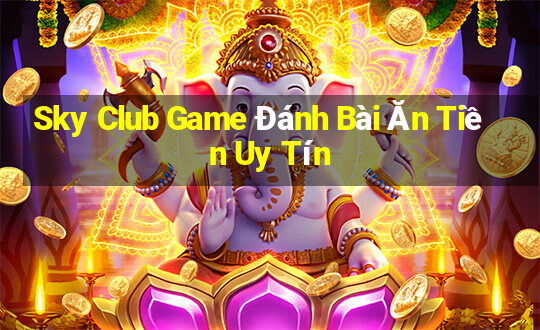 Sky Club Game Đánh Bài Ăn Tiền Uy Tín