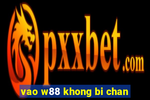 vao w88 khong bi chan