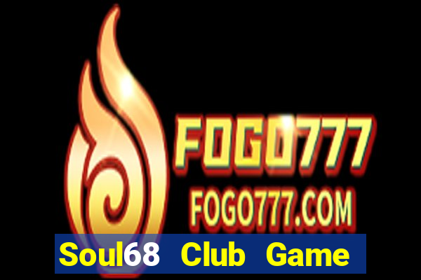 Soul68 Club Game Bài Chắn