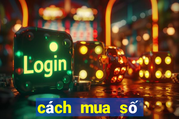 cách mua số kiến thiết dễ trúng