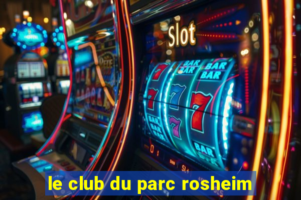 le club du parc rosheim