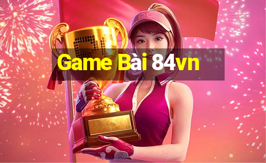 Game Bài 84vn