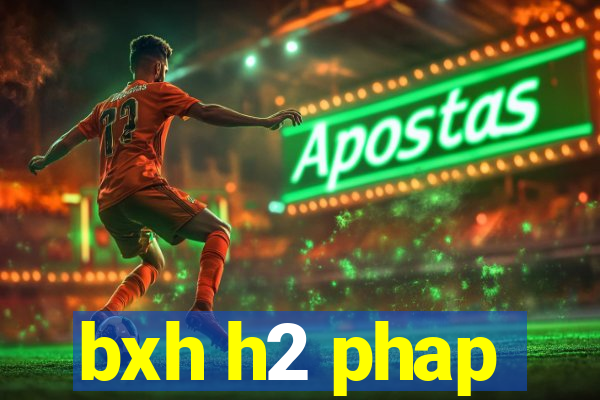 bxh h2 phap