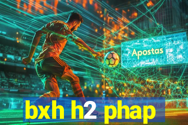 bxh h2 phap