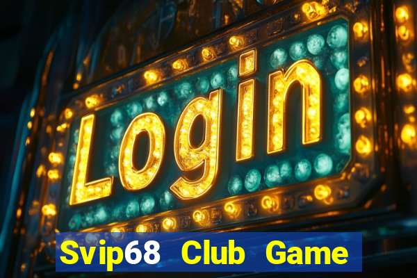 Svip68 Club Game Bài 2021