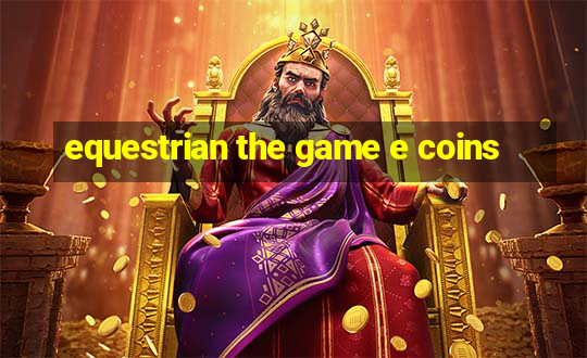 equestrian the game e coins