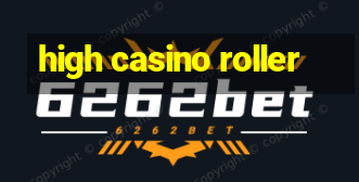 high casino roller