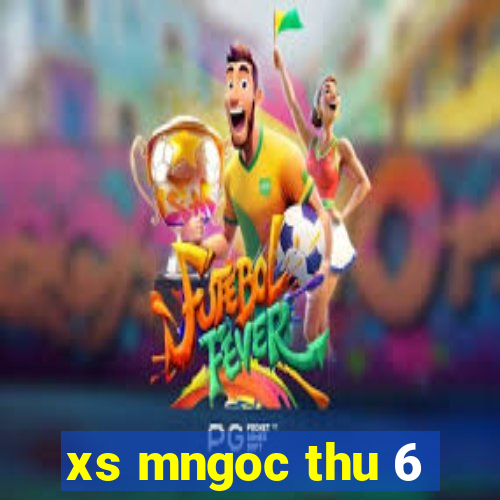 xs mngoc thu 6