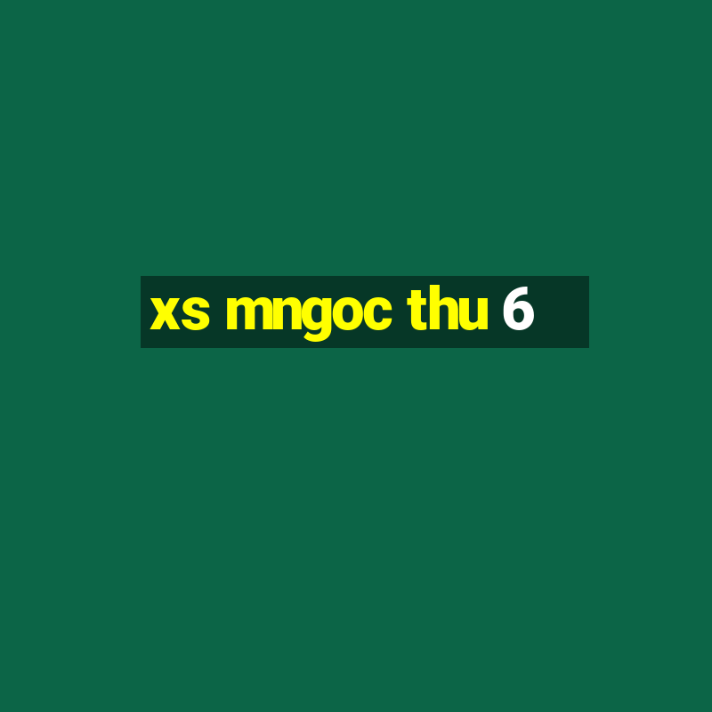 xs mngoc thu 6