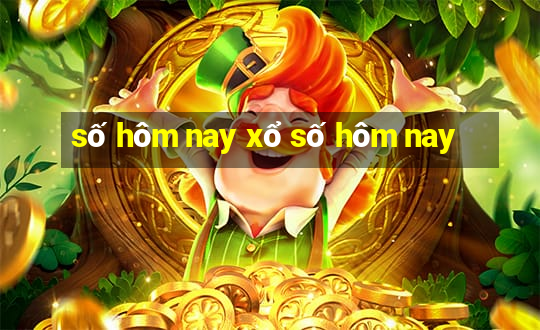 số hôm nay xổ số hôm nay