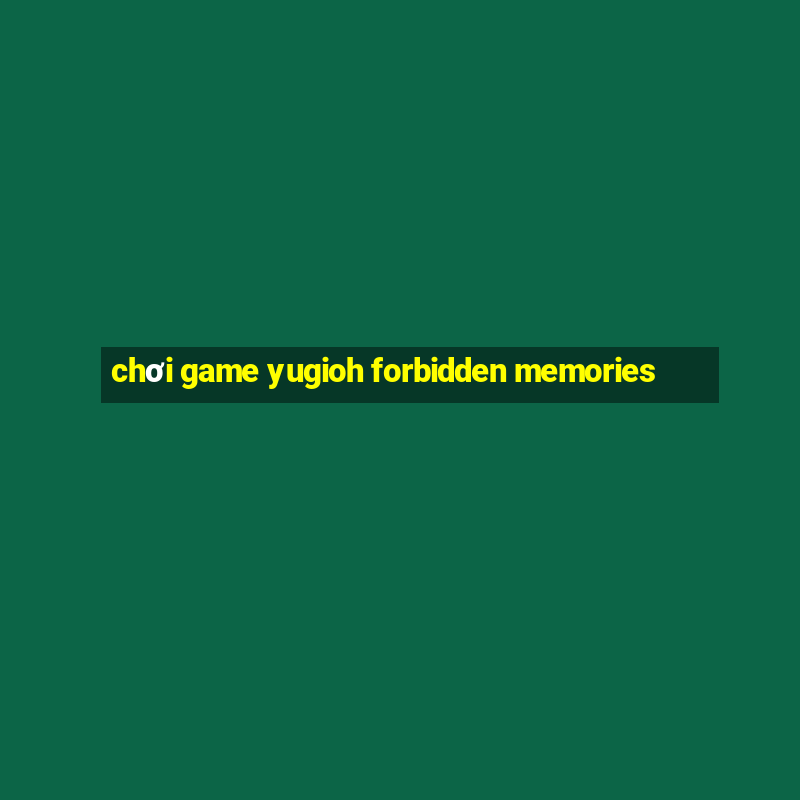 chơi game yugioh forbidden memories