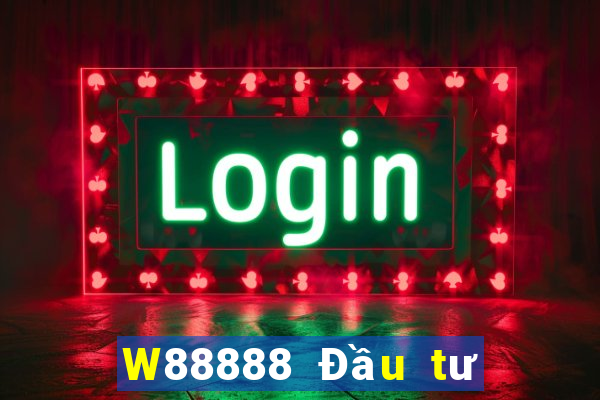 W88888 Đầu tư trực tuyến đại phát 888