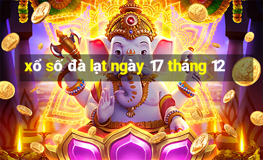 xổ số đà lạt ngày 17 tháng 12