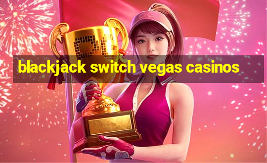 blackjack switch vegas casinos