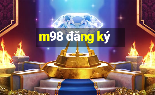 m98 đăng ký