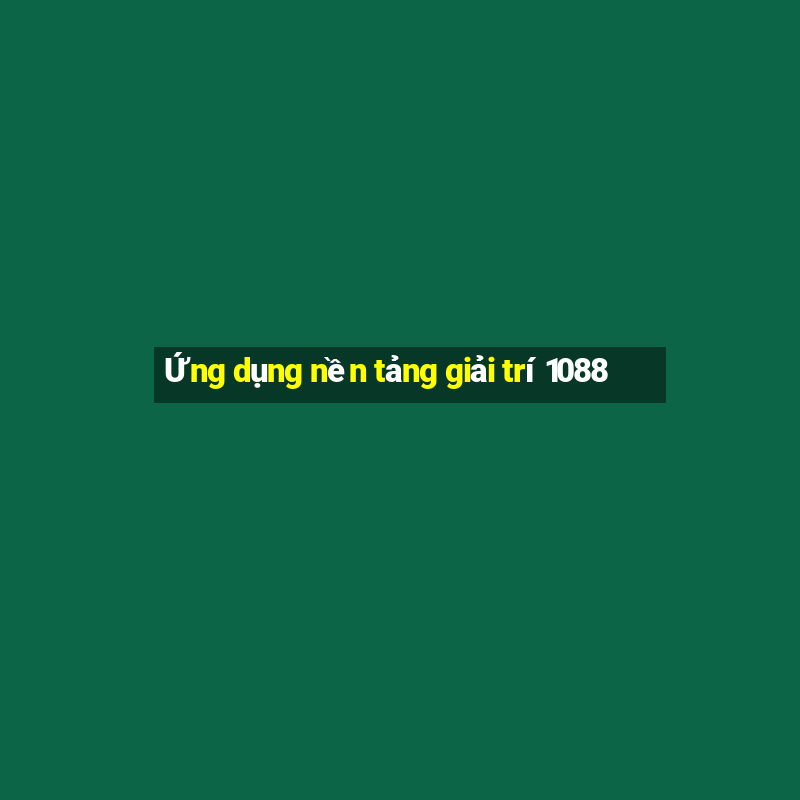 Ứng dụng nền tảng giải trí 1088