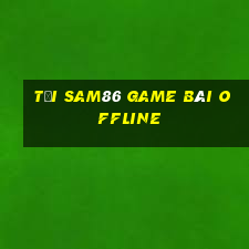 Tải Sam86 Game Bài Offline