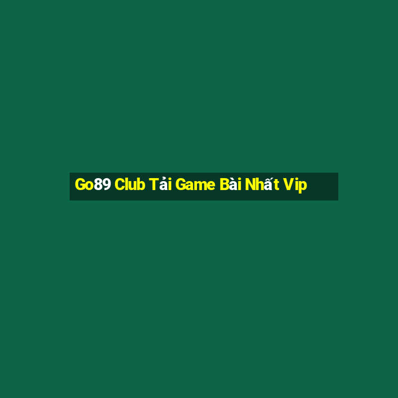 Go89 Club Tải Game Bài Nhất Vip