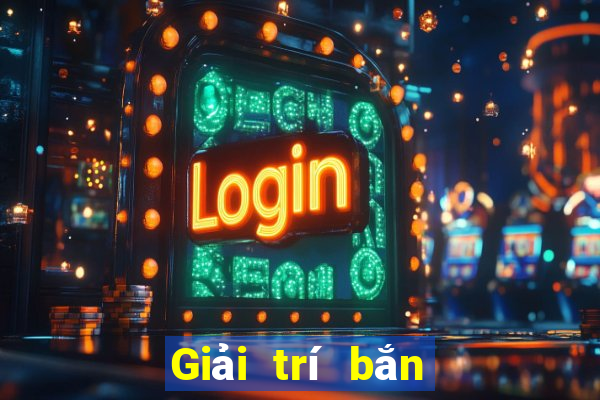 Giải trí bắn cá 24 giờ