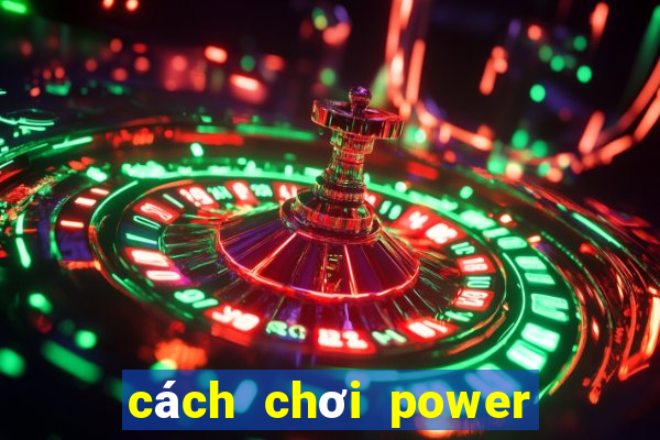 cách chơi power 6 55