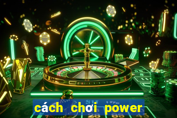 cách chơi power 6 55