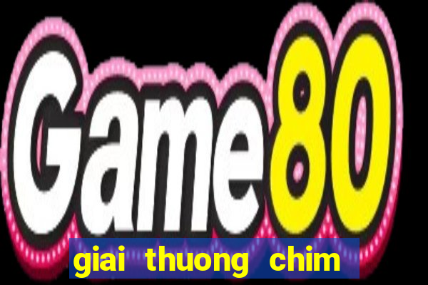 giai thuong chim xanh game up