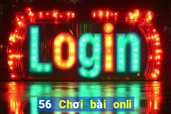 56 Chơi bài onli bắn cá