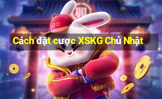 Cách đặt cược XSKG Chủ Nhật