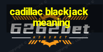 cadillac blackjack meaning