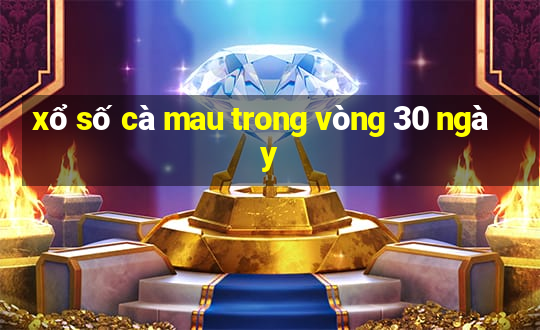 xổ số cà mau trong vòng 30 ngày