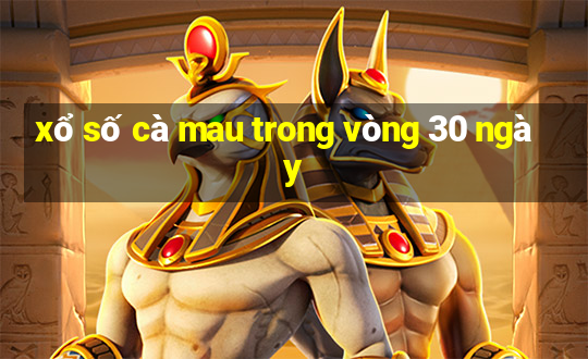 xổ số cà mau trong vòng 30 ngày